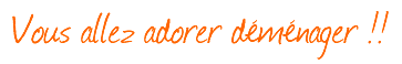 Vous allez adorer déménager !!